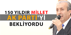 `150 yıldır millet AK Parti`yi bekliyordu`