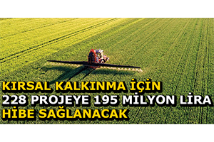 Kırsal Kalkınma İçin 228 Projeye 195 Milyon Lira Hibe Sağlanacak
